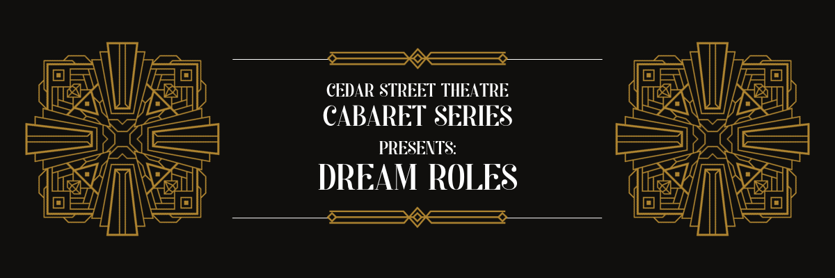 Graphic with gold medallions in gold, with the words Cedar Street Theatre Presents Dream Roles in white all on a black background.